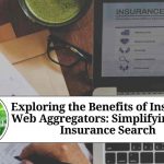 Exploring the Benefits of Insurance Web Aggregators: Simplifying Your Insurance Search