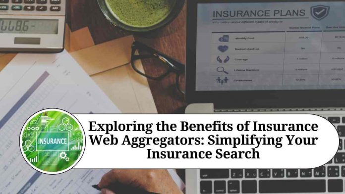 Exploring the Benefits of Insurance Web Aggregators: Simplifying Your Insurance Search