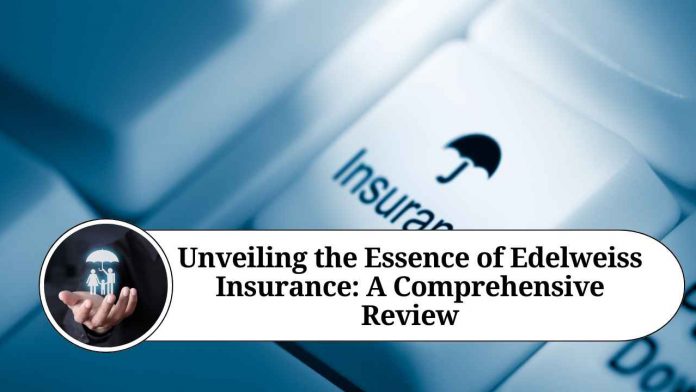 Unveiling the Essence of Edelweiss Insurance: A Comprehensive Review