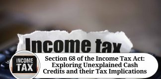 Section 68 of the Income Tax Act: Exploring Unexplained Cash Credits and their Tax Implications