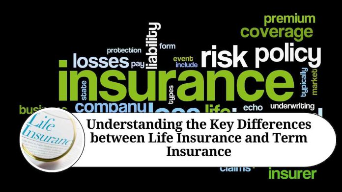 Understanding the Key Differences between Life Insurance and Term Insurance