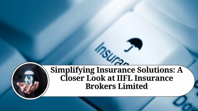 Simplifying Insurance Solutions: A Closer Look at IIFL Insurance Brokers Limited