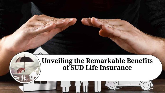 Unveiling the Remarkable Benefits of SUD Life Insurance