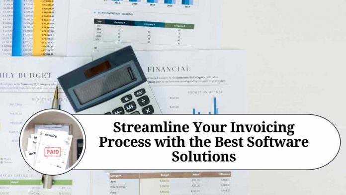 Streamline Your Invoicing Process with the Best Software Solutions