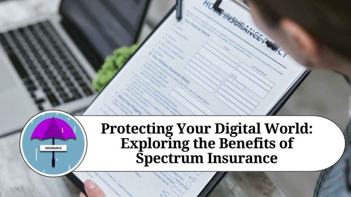 Protecting Your Digital World: Exploring the Benefits of Spectrum Insurance