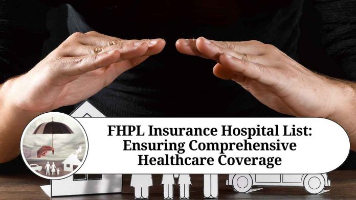 FHPL Insurance Hospital List: Ensuring Comprehensive Healthcare Coverage