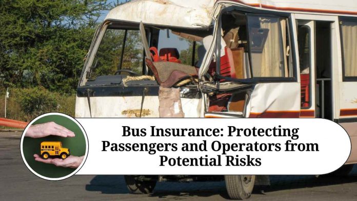 Bus Insurance: Protecting Passengers and Operators from Potential Risks