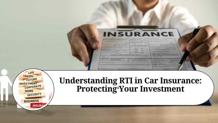 Understanding RTI in Car Insurance: Protecting Your Investment