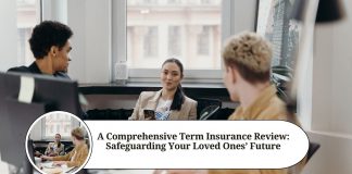 A Comprehensive Term Insurance Review: Safeguarding Your Loved Ones' Future