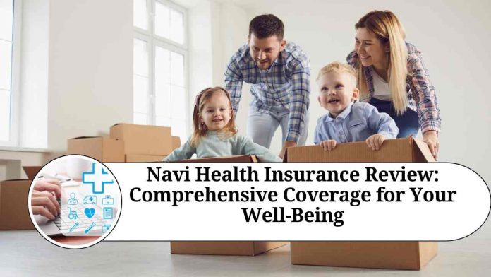 Navi Health Insurance Review: Comprehensive Coverage for Your Well-Being