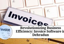 Revolutionizing Business Efficiency: Invoice Software in Dehradun