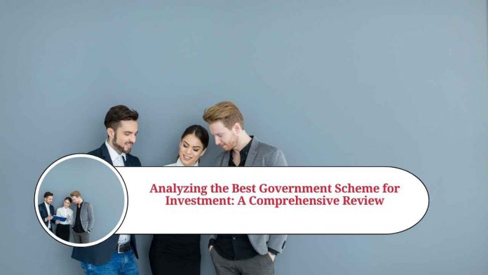 Analyzing the Best Government Scheme for Investment: A Comprehensive Review