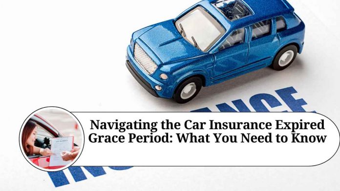 Navigating the Car Insurance Expired Grace Period: What You Need to Know