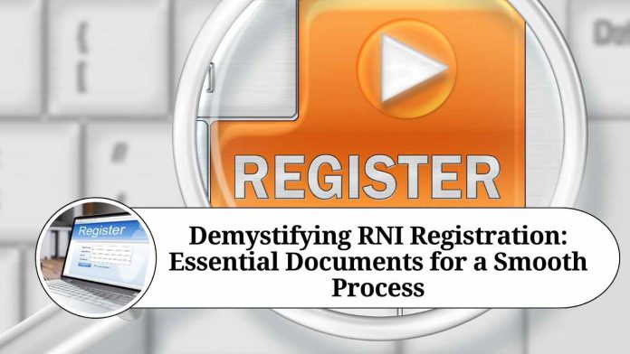 Demystifying RNI Registration: Essential Documents for a Smooth Process