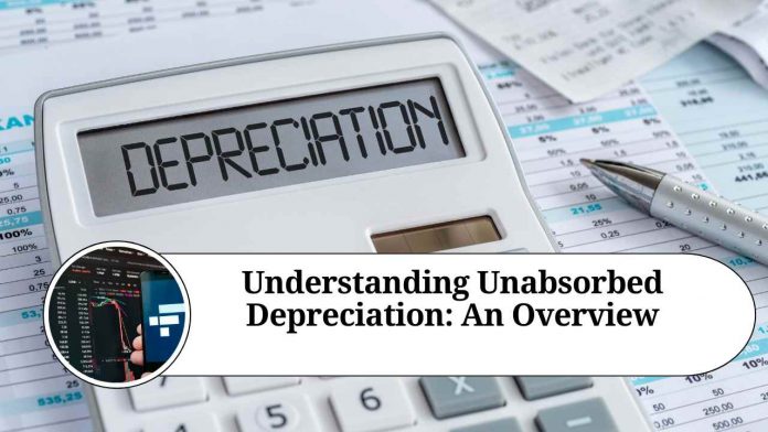 Unabsorbed Depreciation in Income Tax: Understanding its Impact and Implications