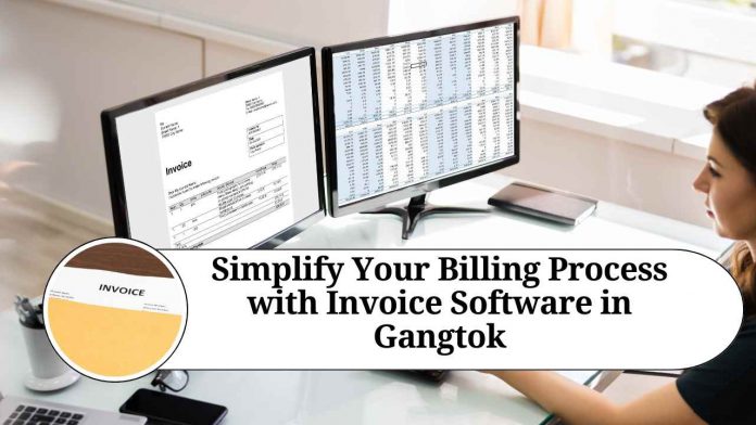 Simplify Your Billing Process with Invoice Software in Gangtok