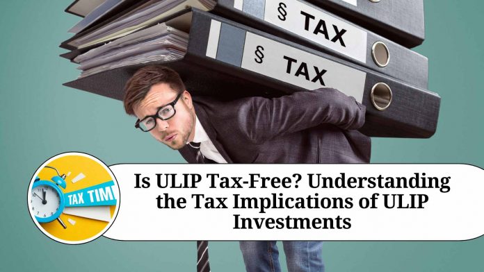 Is ULIP Tax-Free? Understanding the Tax Implications of ULIP Investments