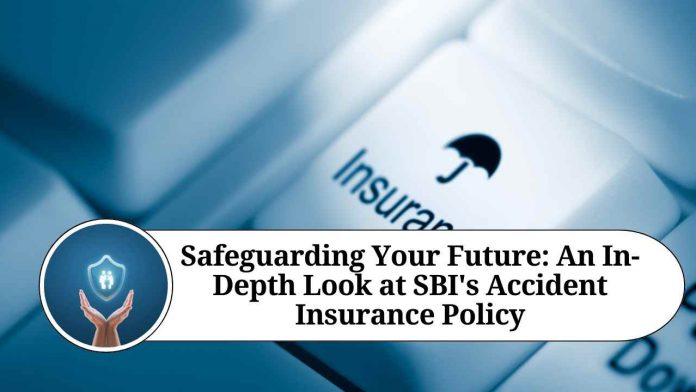 Safeguarding Your Future: An In-Depth Look at SBI's Accident Insurance Policy