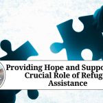Providing Hope and Support: The Crucial Role of Refugee Assistance