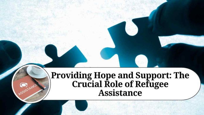 Providing Hope and Support: The Crucial Role of Refugee Assistance