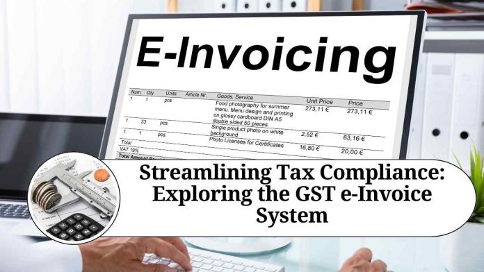 Streamlining Tax Compliance: Exploring the GST e-Invoice System