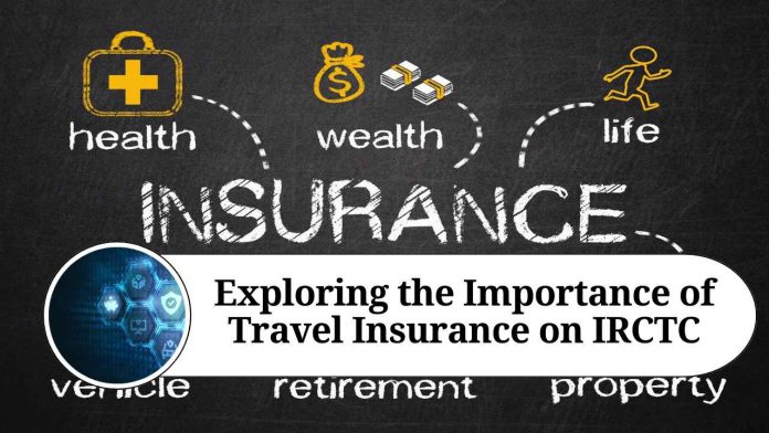 Exploring the Importance of Travel Insurance on IRCTC