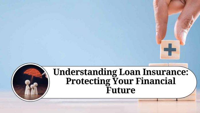 Understanding Loan Insurance: Protecting Your Financial Future