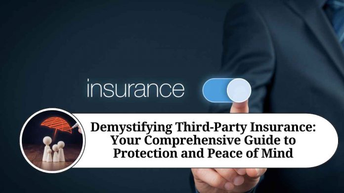 Demystifying Third-Party Insurance: Your Comprehensive Guide to Protection and Peace of Mind