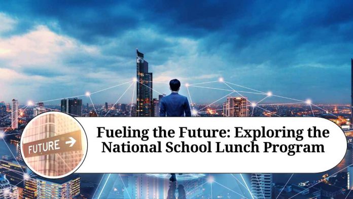 Fueling the Future: Exploring the National School Lunch Program