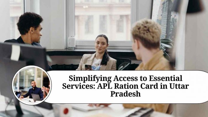 Simplifying Access to Essential Services: APL Ration Card in Uttar Pradesh