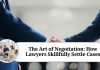 The Art of Negotiation: How Lawyers Skillfully Settle Cases