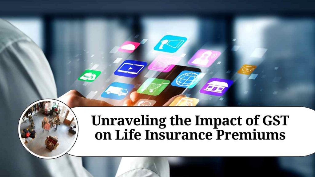 Unraveling the Impact of GST on Life Insurance Premiums Marg ERP Blog