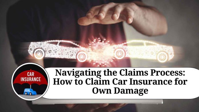 Navigating the Claims Process: How to Claim Car Insurance for Own Damage