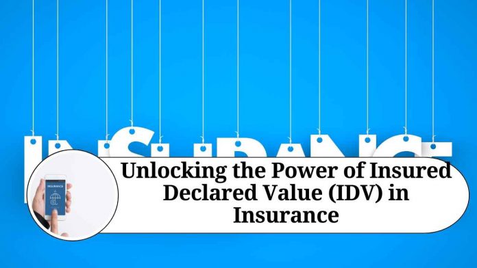 Unlocking the Power of Insured Declared Value (IDV) in Insurance