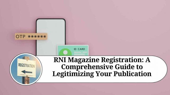 RNI Magazine Registration: A Comprehensive Guide to Legitimizing Your Publication