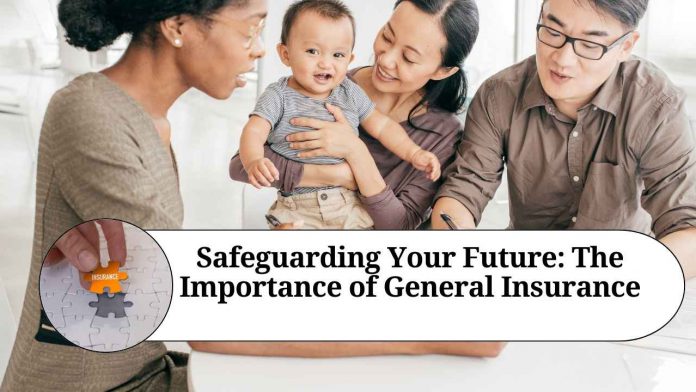 Safeguarding Your Future: The Importance of General Insurance