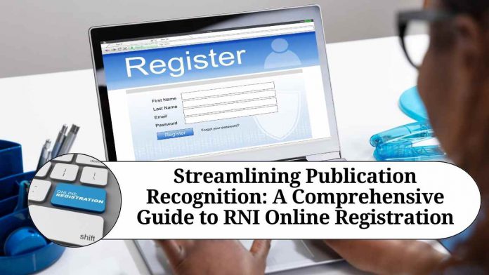 Streamlining Publication Recognition: A Comprehensive Guide to RNI Online Registration