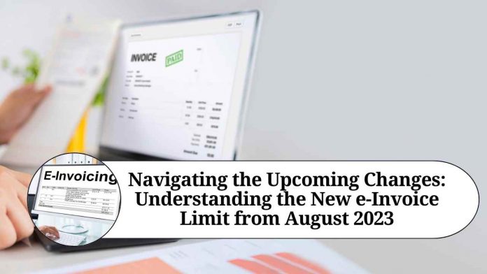 Navigating the Upcoming Changes: Understanding the New e-Invoice Limit from August 2023