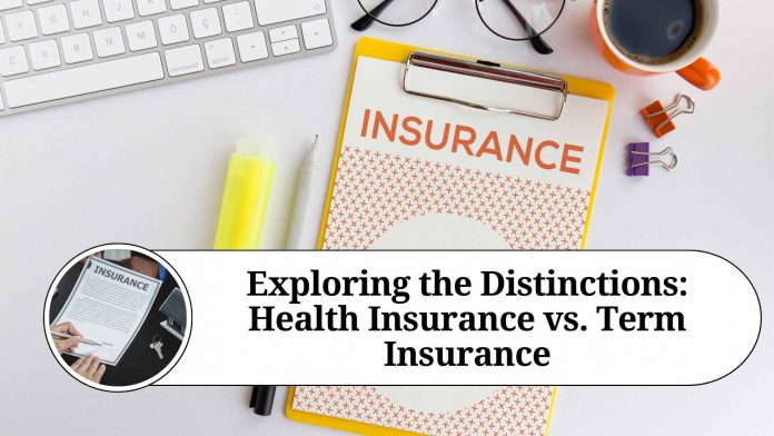 Exploring the Distinctions: Health Insurance vs. Term Insurance