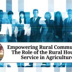 Empowering Rural Communities: The Role of the Rural Housing Service in Agriculture