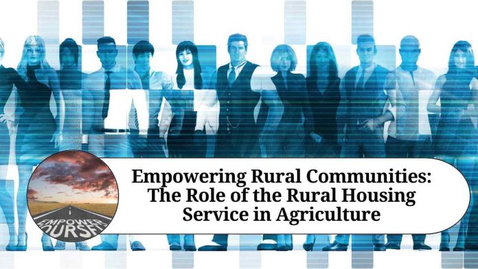 Empowering Rural Communities: The Role of the Rural Housing Service in Agriculture