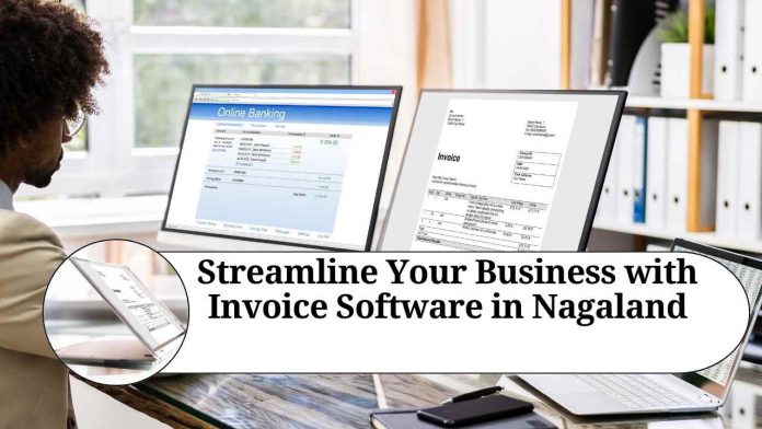 Streamline Your Business with Invoice Software in Nagaland