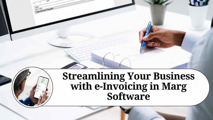 Streamlining Your Business with e-Invoicing in Marg Software