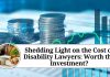 Shedding Light on the Cost of Disability Lawyers: Worth the Investment?
