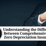 Understanding the Difference Between Comprehensive and Zero Depreciation Insurance