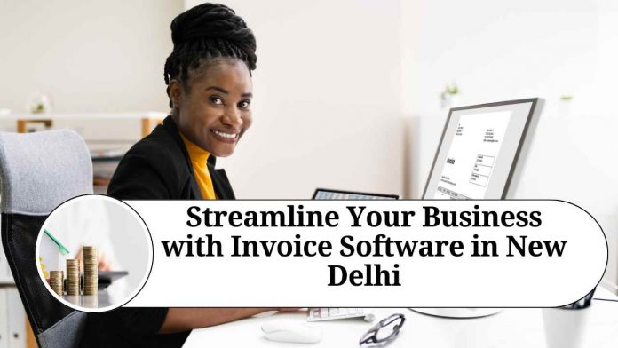 Streamline Your Business with Invoice Software in New Delhi