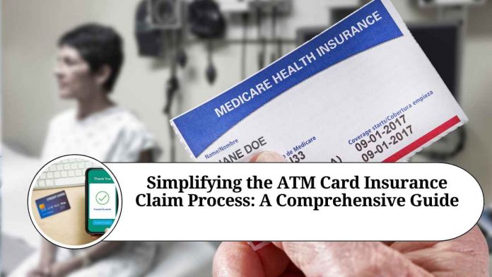 Simplifying the ATM Card Insurance Claim Process: A Comprehensive Guide