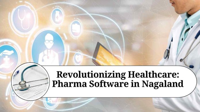 Revolutionizing Healthcare: Pharma Software in Nagaland