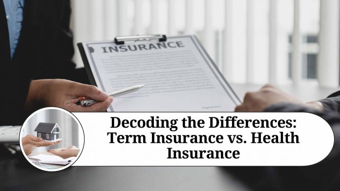 Decoding the Differences: Term Insurance vs. Health Insurance