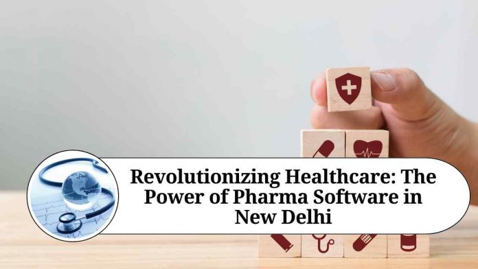 Revolutionizing Healthcare: The Power of Pharma Software in New Delhi